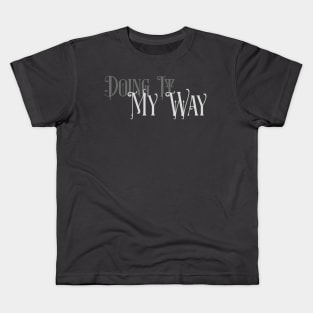 Doing it My Way 2 Kids T-Shirt